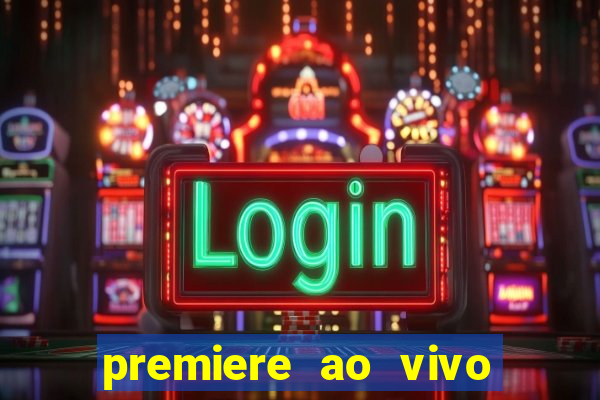 premiere ao vivo corinthians gratis