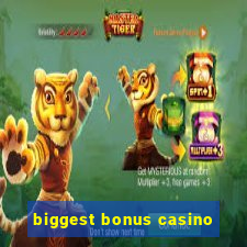 biggest bonus casino