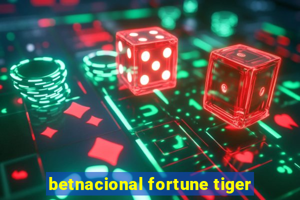 betnacional fortune tiger