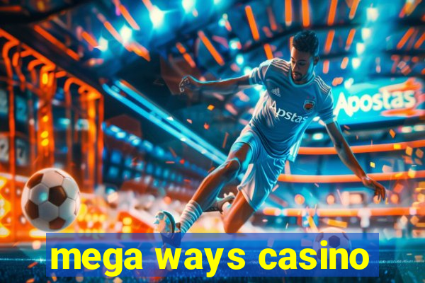 mega ways casino