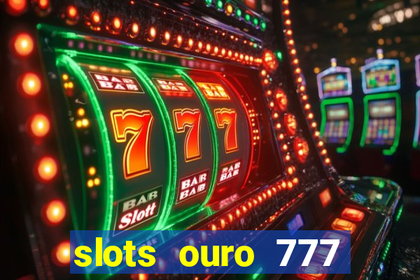 slots ouro 777 play store