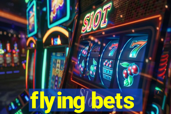 flying bets