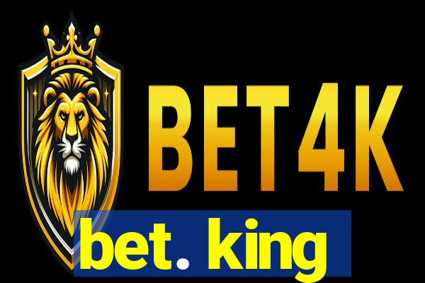 bet. king