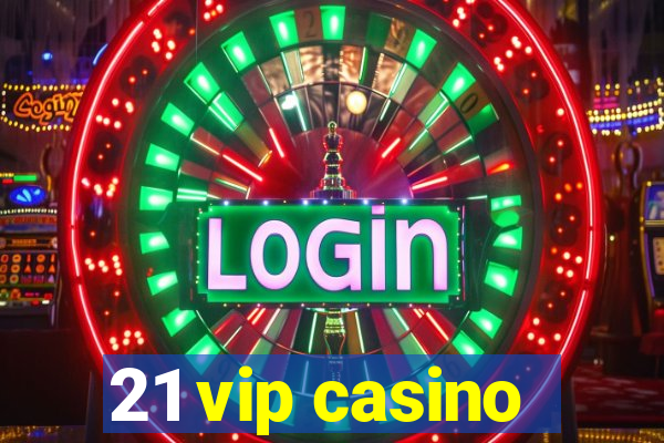 21 vip casino