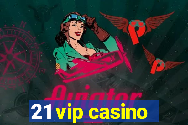 21 vip casino