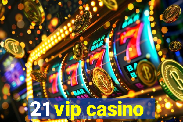 21 vip casino