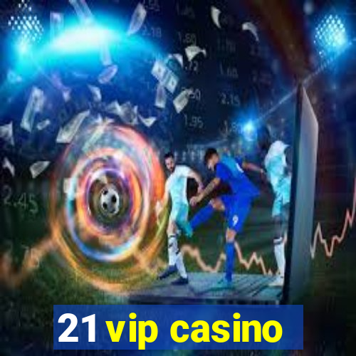 21 vip casino