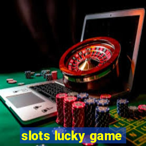 slots lucky game