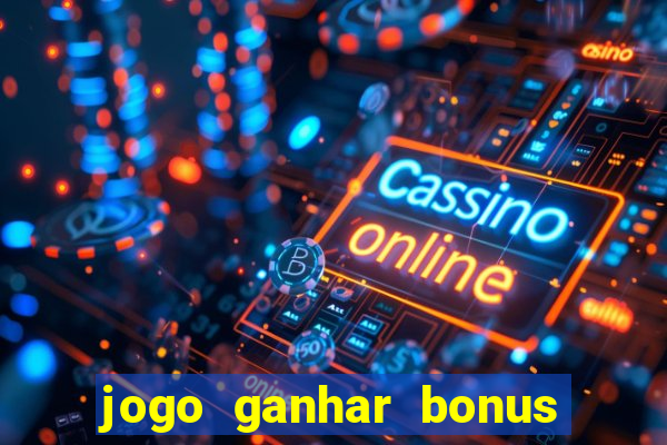 jogo ganhar bonus de boas vindas