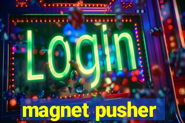 magnet pusher