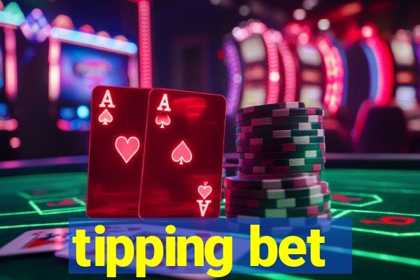 tipping bet