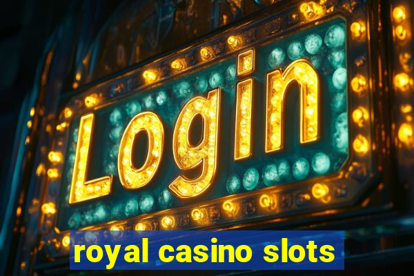 royal casino slots