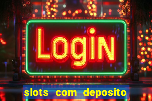 slots com deposito de 1 real