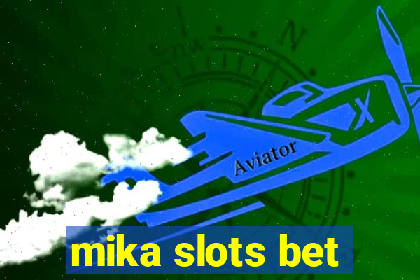 mika slots bet