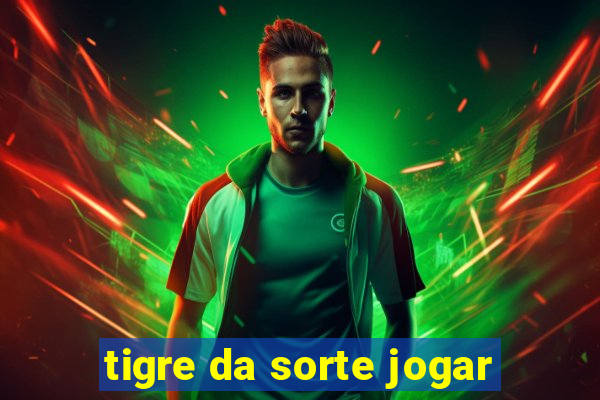 tigre da sorte jogar