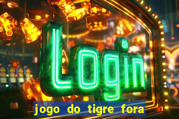 jogo do tigre fora do ar