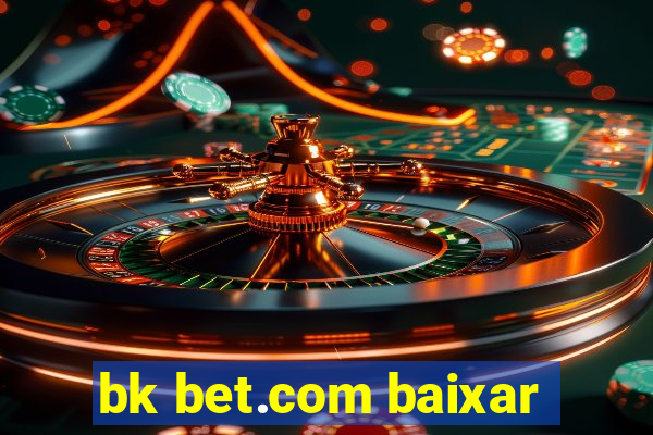 bk bet.com baixar