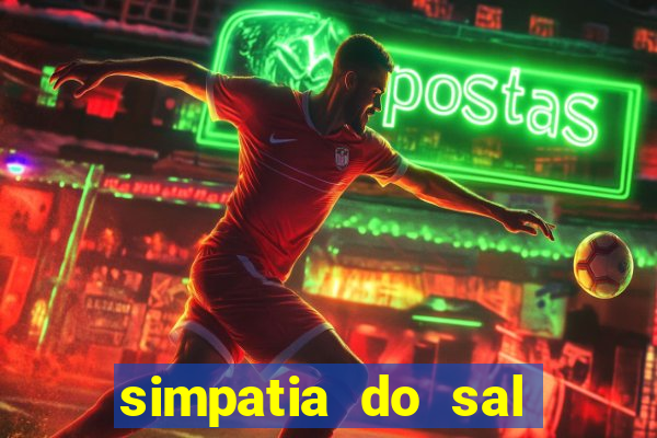 simpatia do sal grosso para afastar rival