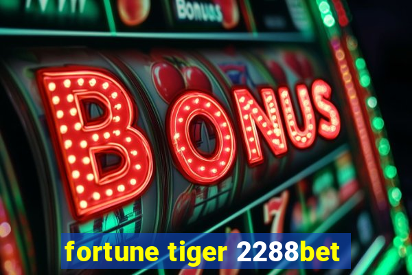 fortune tiger 2288bet