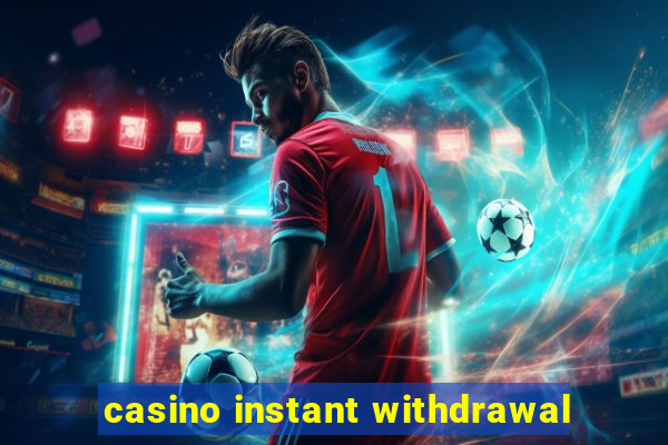 casino instant withdrawal