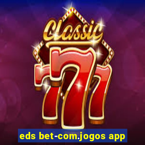 eds bet-com.jogos app