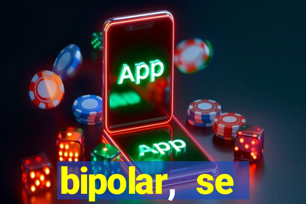 bipolar, se arrepende do que faz