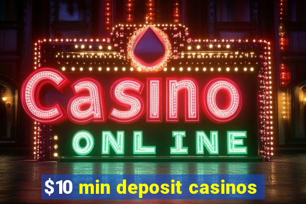 $10 min deposit casinos