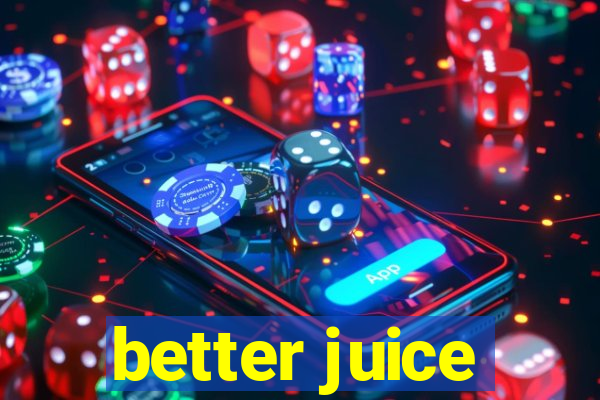 better juice