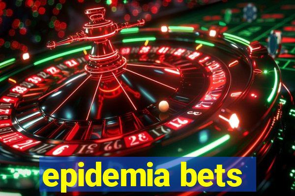 epidemia bets