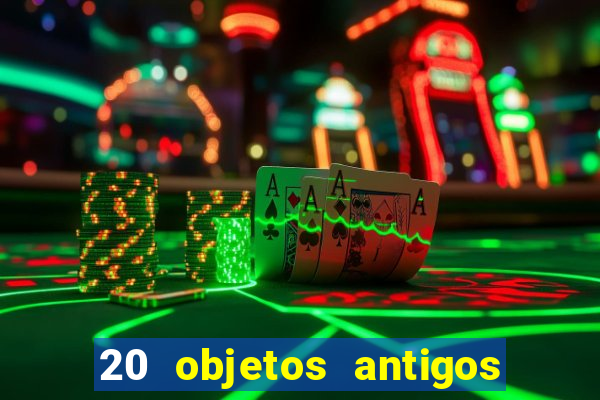 20 objetos antigos que hoje valem uma fortuna