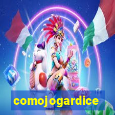 comojogardice