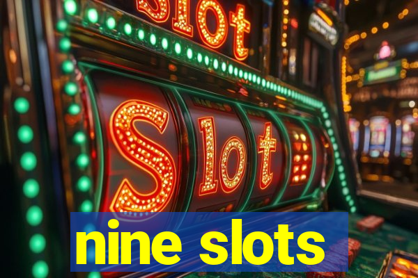 nine slots