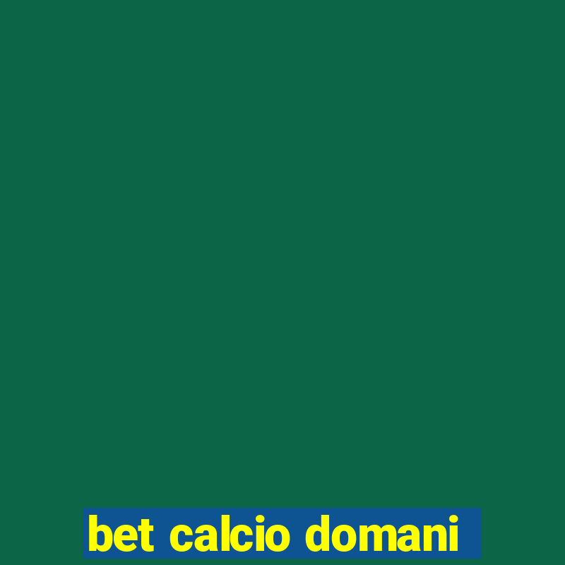 bet calcio domani