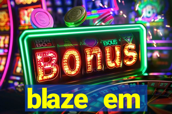 blaze em manuten莽茫o hoje