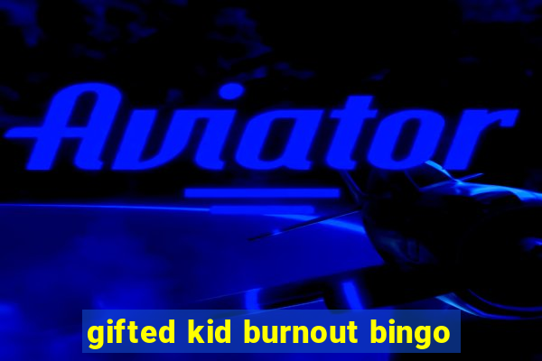 gifted kid burnout bingo