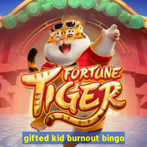 gifted kid burnout bingo