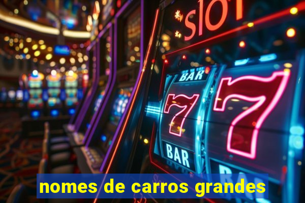 nomes de carros grandes