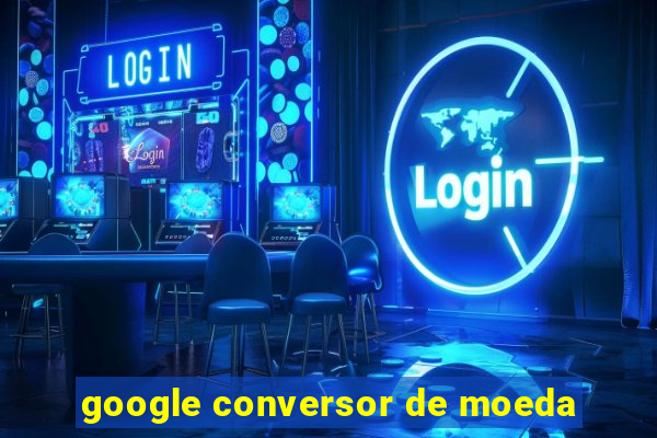 google conversor de moeda