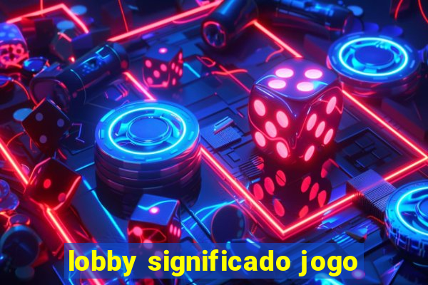 lobby significado jogo