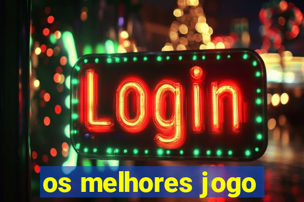 os melhores jogo