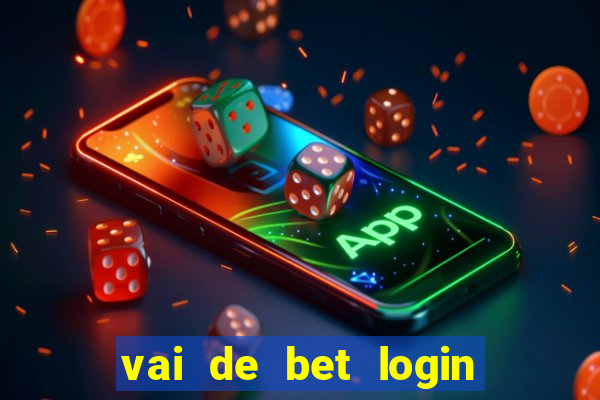 vai de bet login entrar agora