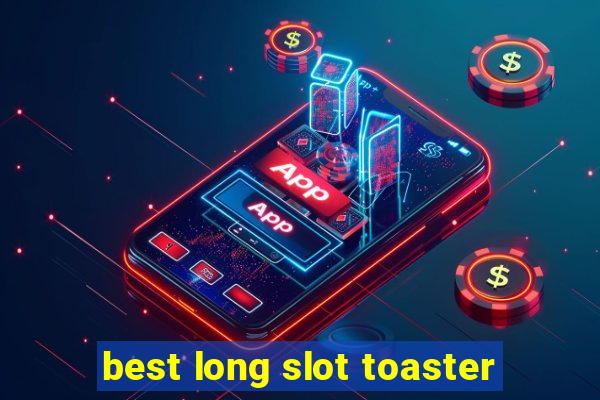 best long slot toaster