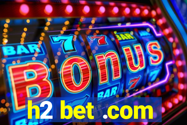 h2 bet .com