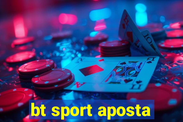 bt sport aposta