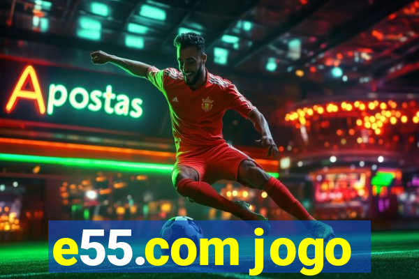 e55.com jogo