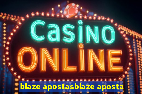 blaze apostasblaze aposta