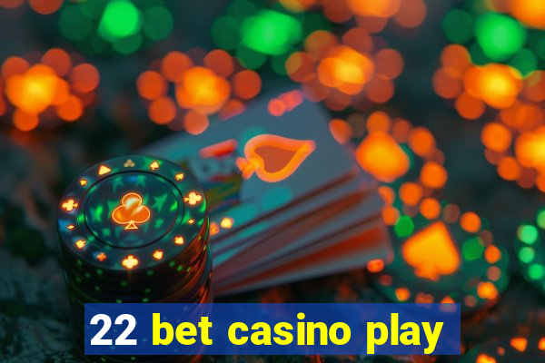 22 bet casino play