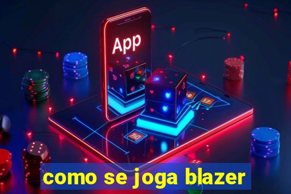 como se joga blazer