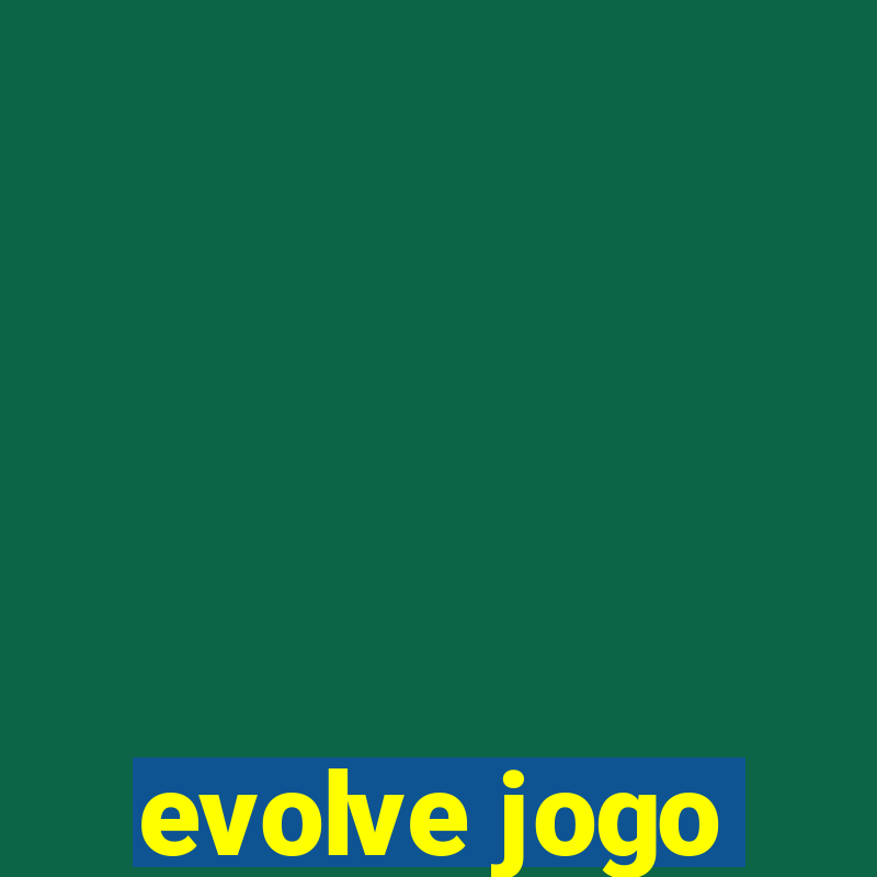 evolve jogo