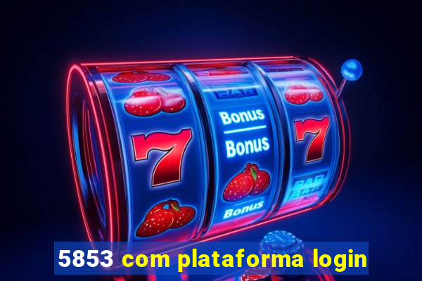 5853 com plataforma login